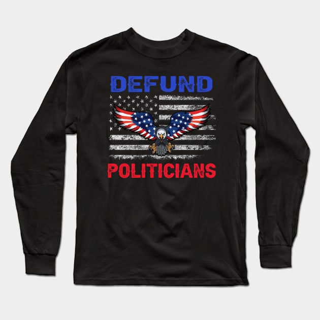 Defund Politicians - Libertarian Anti - Government Political Long Sleeve T-Shirt by CasperX10